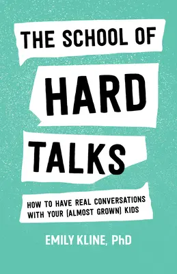 La escuela de las conversaciones difíciles: Cómo mantener conversaciones reales con sus hijos (casi adultos) - The School of Hard Talks: How to Have Real Conversations with Your (Almost Grown) Kids