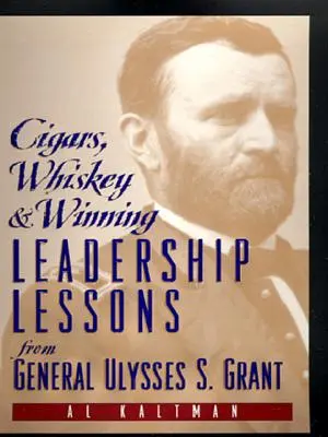 Cigarros, whisky y victorias: Lecciones de liderazgo del General Ulysses S. Grant - Cigars, Whiskey and Winning: Leadership Lessons from General Ulysses S. Grant