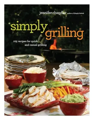 Simplemente a la parrilla: 105 recetas para cocinar a la parrilla de forma rápida y desenfadada - Simply Grilling: 105 Recipes for Quick and Casual Grilling