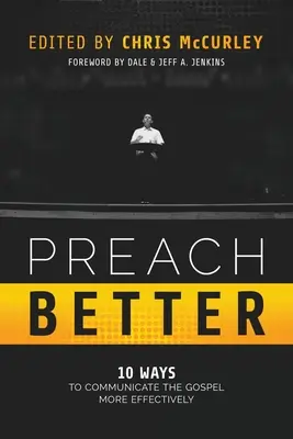 Predicar mejor: 10 maneras de comunicar el Evangelio con mayor eficacia - Preach Better: 10 Ways to Communicate the Gospel More Effectively