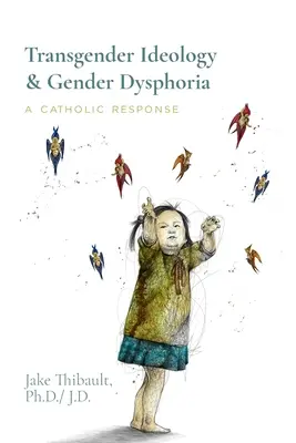 Ideología transgénero y disforia de género: Una respuesta católica - Transgender Ideology & Gender Dysphoria: A Catholic Response