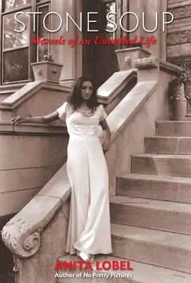 Sopa de piedra: Bocados de una vida inquieta: Bocados de una vida inquieta - Stone Soup: Morsels of an Unsettled Life: Morsels of an Unsettled Life