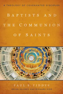 Los bautistas y la comunión de los santos: Una teología de discípulos pactados - Baptists and the Communion of Saints: A Theology of Covenanted Disciples