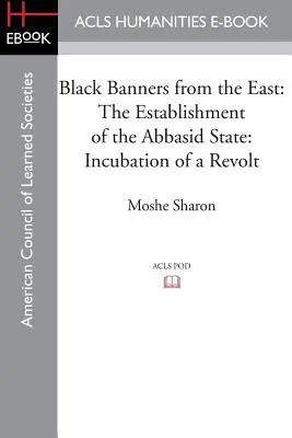 Banderas negras del Este: El establecimiento del Estado abbasí: Incubación de una revuelta - Black Banners from the East: The Establishment of the Abbasid State: Incubation of a Revolt