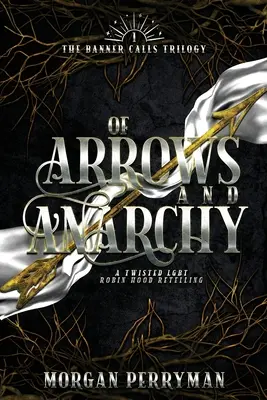 De flechas y anarquía: Una retorcida versión LGBTQ de Robin Hood - Of Arrows and Anarchy: A Twisted, LGBTQ Robin Hood Retelling