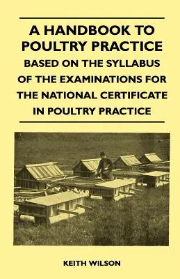 A Handbook to Poultry Practice - Based on the Syllabus of the Examinations for the National Certificate in Poultry Practice (Manual de Práctica Avícola - Basado en el Programa de los Exámenes para el Certificado Nacional de Práctica Avícola) - A Handbook to Poultry Practice - Based on the Syllabus of the Examinations for the National Certificate in Poultry Practice