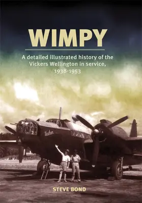 Wimpy: Una detallada historia ilustrada del Vickers Wellington en servicio, 1938-1953 - Wimpy: A Detailed Illustrated History of the Vickers Wellington in Service, 1938-1953