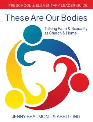 Estos son nuestros cuerpos: Guía para líderes de preescolar y primaria: Hablando de fe y sexualidad en la iglesia y en casa - These Are Our Bodies: Preschool & Elementary Leader Guide: Talking Faith & Sexuality at Church & Home