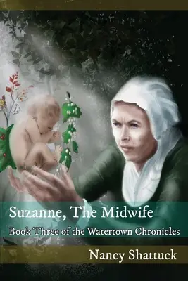 Suzanne, La Comadrona Libro tercero de Las crónicas de Watertown - Suzanne, The Midwife: Book Three in The Watertown Chronicles