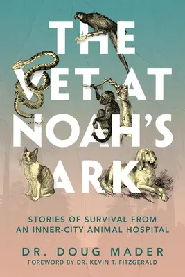 El veterinario del Arca de Noé: Historias de supervivencia de un hospital de animales del centro de la ciudad - The Vet at Noah's Ark: Stories of Survival from an Inner-City Animal Hospital