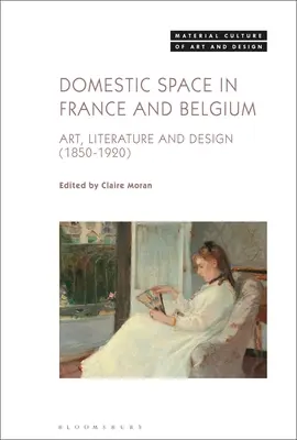El espacio doméstico en Francia y Bélgica: Arte, literatura y diseño, 1850-1920 - Domestic Space in France and Belgium: Art, Literature and Design, 1850-1920
