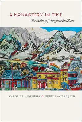 Un monasterio en el tiempo: la formación del budismo mongol - A Monastery in Time: The Making of Mongolian Buddhism