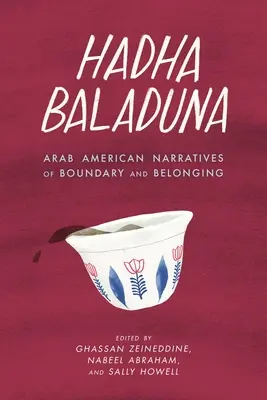 Hadha Baladuna: Narrativas árabe-americanas de frontera y pertenencia - Hadha Baladuna: Arab American Narratives of Boundary and Belonging