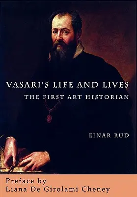 La vida y las vidas de Vasari: El primer historiador del arte - Vasari's Life and Lives: The First Art Historian