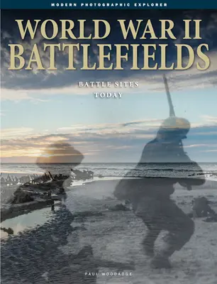 Campos de batalla de la Segunda Guerra Mundial: Los campos de batalla de hoy - World War II Battlefields: Battle Sites Today