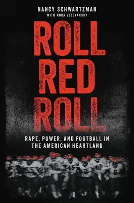 Roll Red Roll: Violación, poder y fútbol en el corazón de Estados Unidos - Roll Red Roll: Rape, Power, and Football in the American Heartland