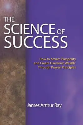 La Ciencia del Éxito: Cómo atraer la prosperidad y crear riqueza armónica(r) a través de principios probados - The Science of Success: How to Attract Prosperity and Create Harmonic Wealth(r) Through Proven Principles