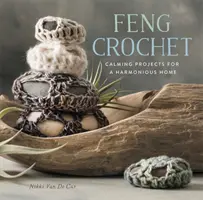 Feng Crochet: Proyectos calmantes para un hogar armonioso - Feng Crochet: Calming Projects for a Harmonious Home