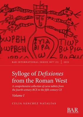 Sylloge of Defixiones from the Roman West. Volumen I: Una colección exhaustiva de tablillas de maldiciones desde el siglo IV a.C. hasta el siglo V d.C. - Sylloge of Defixiones from the Roman West. Volume I: A comprehensive collection of curse tablets from the fourth century BCE to the fifth century CE