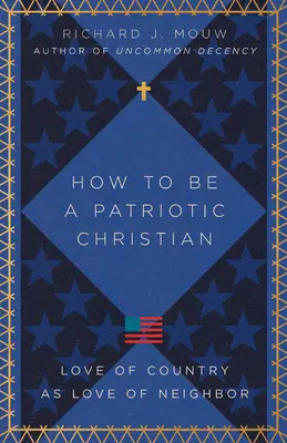 Cómo ser un cristiano patriota: El amor a la patria como amor al prójimo - How to Be a Patriotic Christian: Love of Country as Love of Neighbor