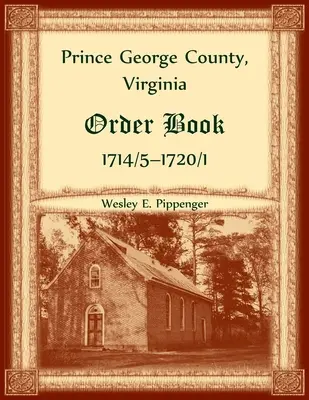 Libro de órdenes del condado de Prince George, Virginia, 1714/5-1720/1 - Prince George County, Virginia Order Book, 1714/5-1720/1