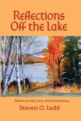 Reflections Off the Lake, Poemas sobre la vida, el amor y la democracia - Reflections Off the Lake, Poems on Life, Love and Democracy