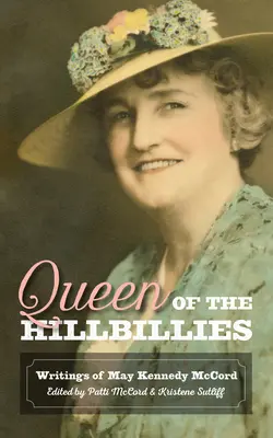 Queen of the Hillbillies: Escritos de May Kennedy McCord - Queen of the Hillbillies: The Writings of May Kennedy McCord