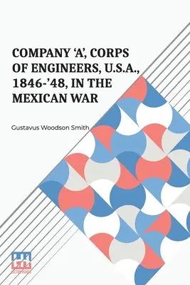 Compañía 'A', Cuerpo de Ingenieros, EE.UU., 1846-'48, en la Guerra de México - Company 'A', Corps Of Engineers, U.S.A., 1846-'48, In The Mexican War