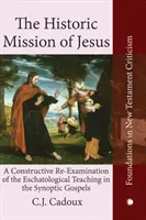 La misión histórica de Jesús: Un reexamen constructivo de la enseñanza escatológica en los Evangelios sinópticos - The Historic Mission of Jesus: A Constructive Re-Examination of the Eschatological Teaching in the Synoptic Gospels