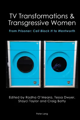 Transformaciones televisivas y mujeres transgresoras: De Prisoner: Cell Block H to Wentworth - TV Transformations & Transgressive Women: From Prisoner: Cell Block H to Wentworth