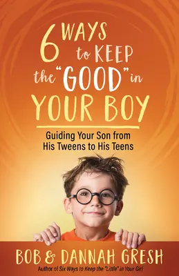 Seis maneras de mantener lo bueno» en su hijo: Cómo guiar a su hijo desde la adolescencia». - Six Ways to Keep the Good