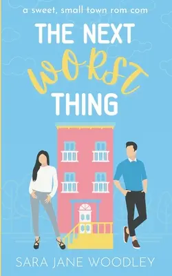 The Next Worst Thing: Una dulce comedia romántica pueblerina - The Next Worst Thing: A Sweet, Small Town Romantic Comedy