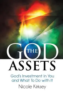 Los activos de Dios: La inversión de Dios en ti y qué hacer con ella - The God Assets: God's Investment in You and What to do With It