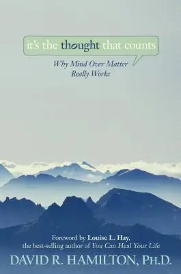 Es el pensamiento lo que cuenta: Por qué la mente sobre la materia funciona de verdad - It's the Thought That Counts: Why Mind Over Matter Really Works