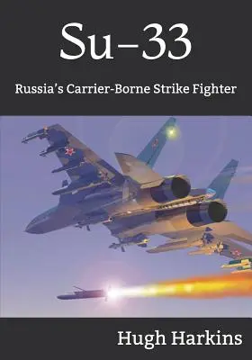 Su-33: El caza de ataque ruso transportado en portaaviones - Su-33: Russia's Carrier-Borne Strike Fighter