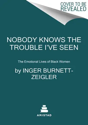 Nobody Knows the Trouble I've Seen: La vida emocional de las mujeres negras - Nobody Knows the Trouble I've Seen: The Emotional Lives of Black Women