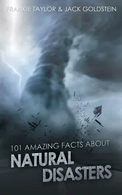 101 datos asombrosos sobre catástrofes naturales - 101 Amazing Facts about Natural Disasters