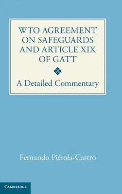 El Acuerdo sobre Salvaguardias de la OMC y el artículo XIX del GATT - Comentario detallado - WTO Agreement on Safeguards and Article XIX of GATT - A Detailed Commentary