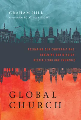 GlobalChurch - Reformar nuestras conversaciones, renovar nuestra misión, revitalizar nuestras iglesias - GlobalChurch - Reshaping Our Conversations, Renewing Our Mission, Revitalizing Our Churches