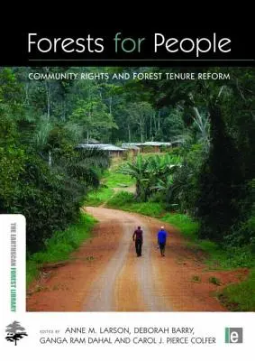 Bosques para la gente: Derechos comunitarios y reforma de la tenencia forestal - Forests for People: Community Rights and Forest Tenure Reform