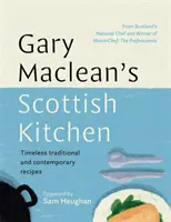 Gary Maclean's Scottish Kitchen - Recetas tradicionales y contemporáneas atemporales - Gary Maclean's Scottish Kitchen - Timeless traditional and contemporary recipes
