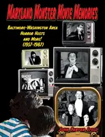 Maryland Monster Movie Memories ¡Anfitriones de películas de terror de la zona de Baltimore-Washington y mucho más! (1957-1987) - Maryland Monster Movie Memories Baltimore-Washington Area Horror Hosts and More! (1957-1987)