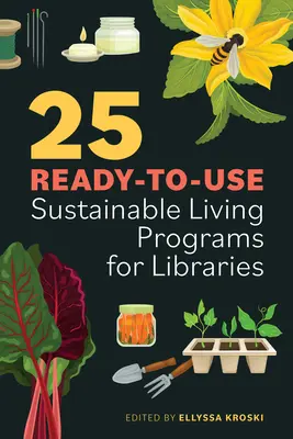 25 programas de vida sostenible listos para usar en bibliotecas - 25 Ready-To-Use Sustainable Living Programs for Libraries