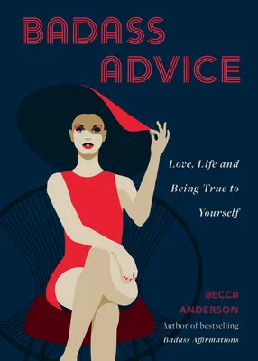 Consejos de malote: El amor, la vida y ser fiel a uno mismo - Badass Advice: Love, Life and Being True to Yourself