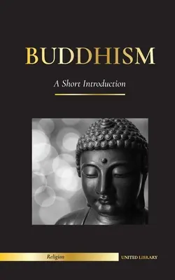 Buddhism: Una breve introducción - Las enseñanzas de Buda (Ciencia y filosofía de la meditación y la iluminación) - Buddhism: A Short Introduction - Buddha's Teachings (Science and Philosophy of Meditation and Enlightenment)