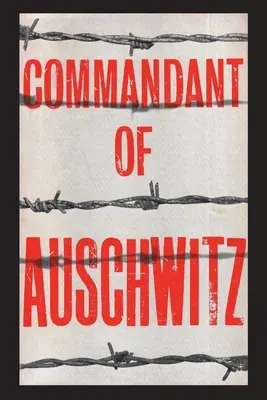 Comandante de Auschwitz: La autobiografía de Rudolf Hoess - Commandant of Auschwitz: The Autobiography of Rudolf Hoess