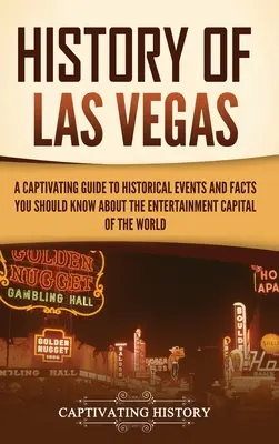 Historia de Las Vegas: Una guía cautivadora de hechos y acontecimientos históricos que debe conocer sobre la capital mundial del entretenimiento - History of Las Vegas: A Captivating Guide to Historical Events and Facts You Should Know About the Entertainment Capital of the World