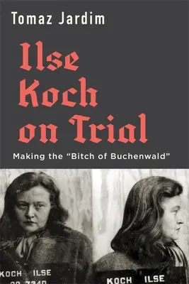 Ilse Koch a juicio: La perra de Buchenwald