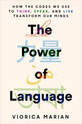 El poder del lenguaje: Cómo los códigos que usamos para pensar, hablar y vivir transforman nuestras mentes - The Power of Language: How the Codes We Use to Think, Speak, and Live Transform Our Minds