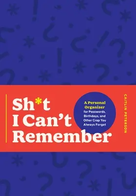 Cosas que no puedo recordar: Un organizador personal para contraseñas, cumpleaños y otras cosas que siempre olvidas - Stuff I Can't Remember: A Personal Organizer for Passwords, Birthdays, and Other Crap You Always Forget